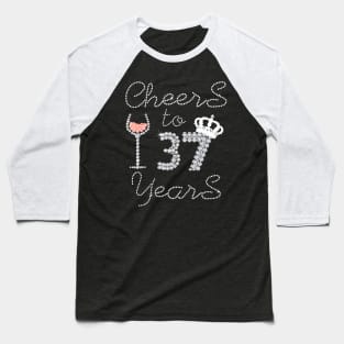 Girl Queen Drink Wine Cheers To 37 Years Old Happy Birthday Baseball T-Shirt